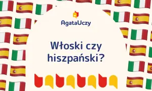 Flagi Włoch i Hiszpanii otaczają pytanie: Włoski czy hiszpański? Logo AgataUczy.