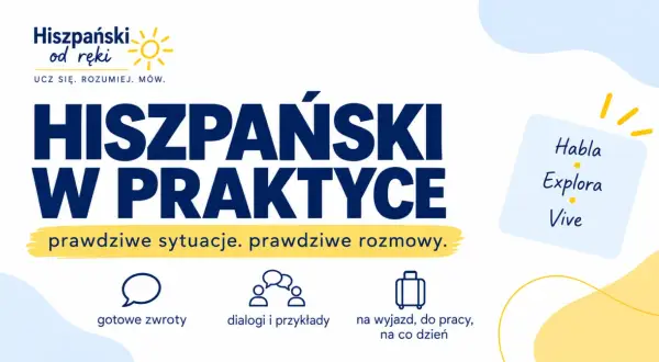 Hiszpański w praktyce: naucz się, jak się przedstawić po hiszpańsku, gotowe zwroty, dialogi i przykłady na wyjazd i co dzień. Habla, Explora, Vive!