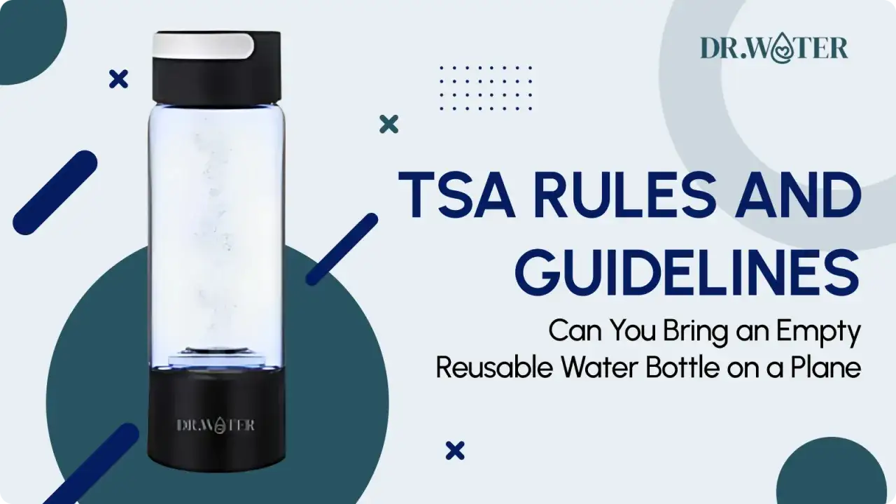 Pusta butelka na wodę w bagażu podręcznym? Sprawdź zasady TSA. Dr.Water pomoże Ci podróżować bez obaw.