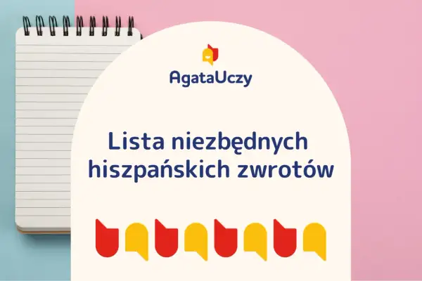 Lista niezbędnych zwrotów po hiszpańsku. AgataUczy zaprasza do nauki!